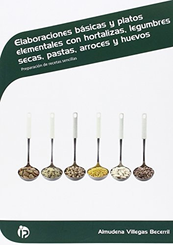 Elaboraciones básicas y platos elementales con hortalizas, legumbres secas, pastas, arroces y huevos: Preparación de recetas sencillas (Hostelería y turismo)