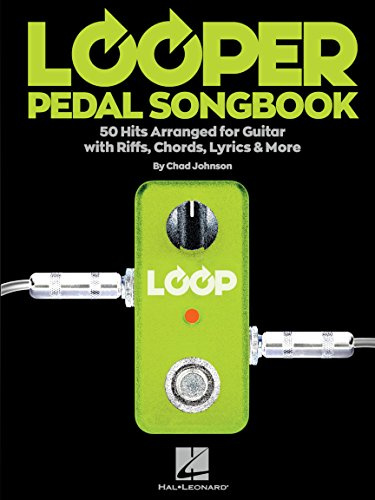 Looper pedal songbook: 50 Hits Arranged for Guitar with Riffs, Chords, Lyrics & More