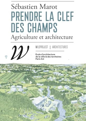 Prendre la clef des champs: Agriculture et architecture