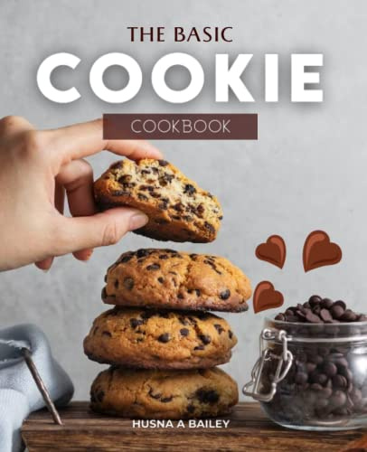 The Basic Cookie cookbook: The Perfect Baking Book: Home Cookie Baking Instructions and Recipes for Brownies, Bars, Chocolate, Desserts, Muffins, and Pastry