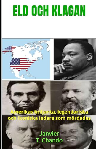 ELD OCH KLAGAN: Amerikas briljanta, legendariska och ikoniska ledare som mördades