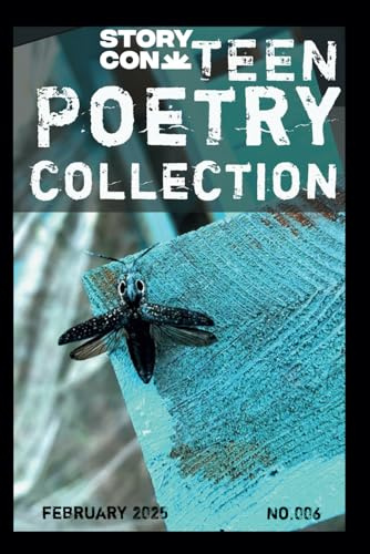 Teen Poetry Collection: Volume 6 (StoryCon Poetry Collection)