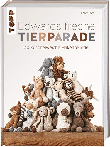 Edwards fräcka djurparad: 40 gosiga mjuka virkade vänner