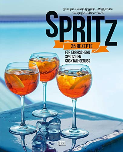 Spritz: 25 Rezepte für erfrischend spritzigen Cocktail-Genuss
