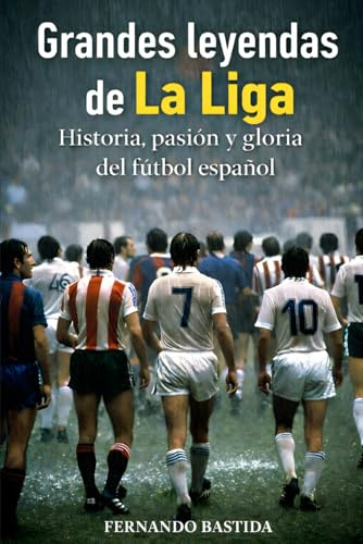Grandes leyendas de La Liga: Historia, pasión y gloria del fútbol español