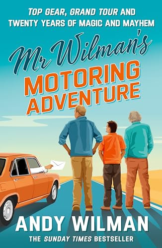 Mr Wilman’s Motoring Adventure: Top Gear, Grand Tour and Twenty Years of Magic and Mayhem