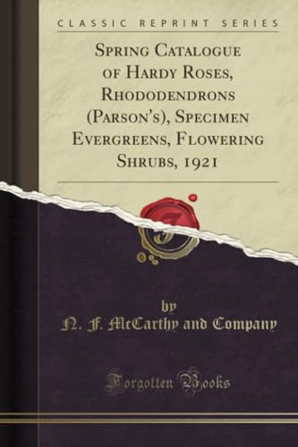 Spring Catalogue of Hardy Roses, Rhododendrons (Parson's), Specimen Evergreens, Flowering Shrubs, 1921 (Classic Reprint)