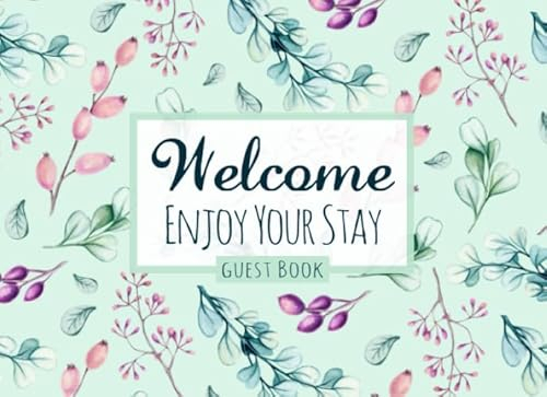 Welcome: Enjoy Your Stay - Guest Book: Guestbook for Visitors & Guests of Vacation Properties, AirBnBs, Apartments, Rentals, Bed and Breakfast & Lake Houses | Mint Green & Blush Pink Floral Cover