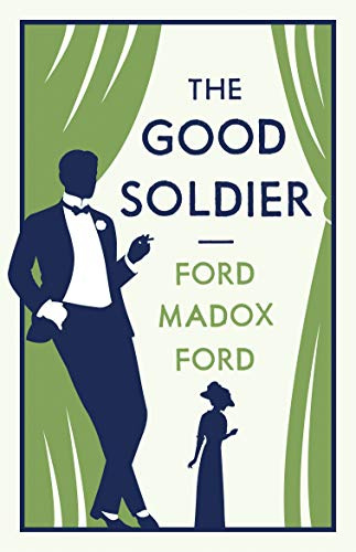 The Good Soldier (Alma Classics Evergreens): Ford Madox Ford: Annotated Edition (Alma Classics Evergreens)