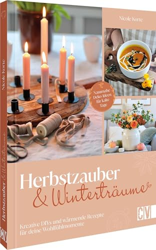 Herbstzauber und Winterträume: Kreative DIYs und wärmende Rezepte für deine Wohlfühlmomente. Naturnahe Deko-Ideen für kalte Tage