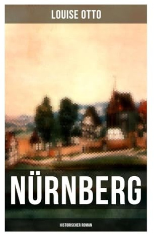 Nürnberg (Historischer Roman): Kulturhistorischer Roman - Renaissance