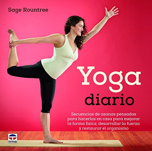 Yoga Diario: Secuencias de asanas para hacer en casa y mejorar la forma física, desarrollar la fuerza y restaurar el organismo (DEPORTES)