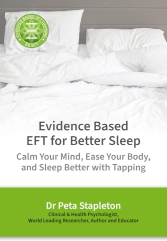 Evidence Based EFT for Better Sleep: Calm Your Mind, Ease Your Body, and Sleep Better with Tapping