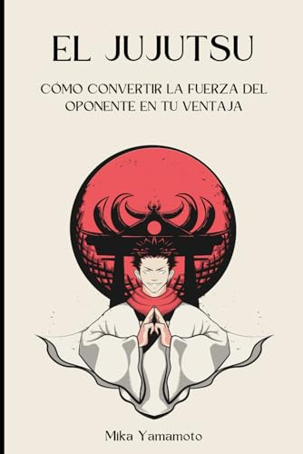 El Jujutsu: Cómo convertir la fuerza del oponente en tu ventaja (Artes Marciales)