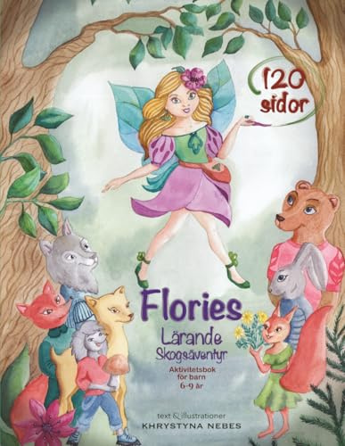 Flories Lärande Skogsäventyr: En magisk pysselbok med labyrinter, ordsökning, matematik, skrivövningar och naturuppdrag för barn 6–9 år