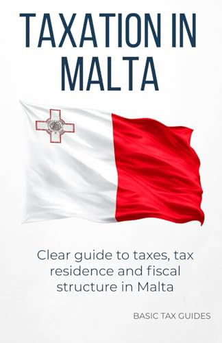 TAXATION IN MALTA: A clear introduction to the Maltese tax system