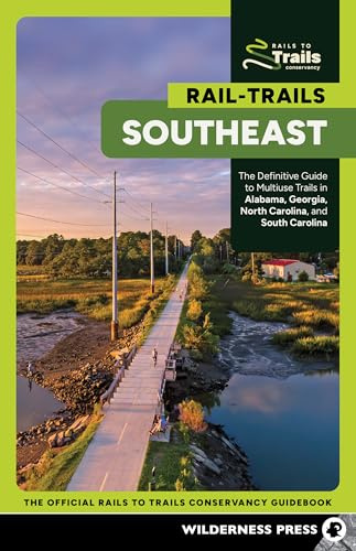 Rail-Trails Southeast: The Definitive Guide to Multiuse Trails in Alabama, Georgia, North Carolina, and South Carolina