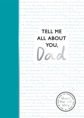 Tell Me All About You, Dad: A guided journal for fathers to share their memories and record their life stories