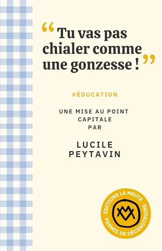 Tu vas pas chialer comme une gonzesse !: #éducation, une mise au point capitale