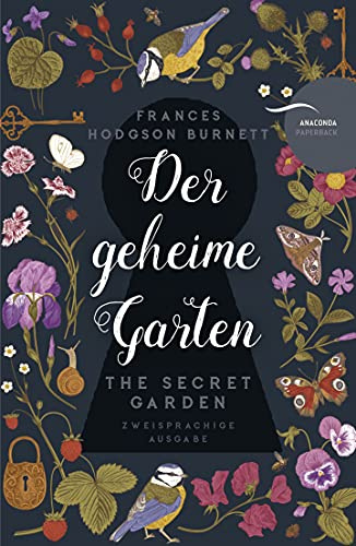 Der geheime Garten / The Secret Garden: Deutsch Englisch Zweisprachige Lektüre / Parallel gesetzter Text / Klassiker im Original lesen (Anacondas zweisprachige Bücher, Band 15)