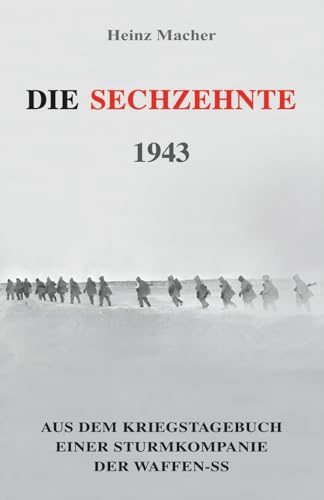 Die Sechzehnte 1943: Aus dem Kriegstagebuch einer Sturmkompanie der Waffen-SS: 15