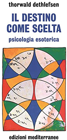 Il destino come scelta. Psicologia esoterica