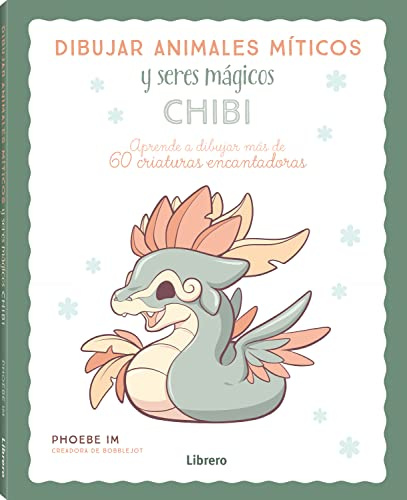 Dibujar animales míticos y seres mágicos CHIBI: aprende a dibujar más de 60 criaturas encantadoras. (DIBUJAR Y PINTAR)