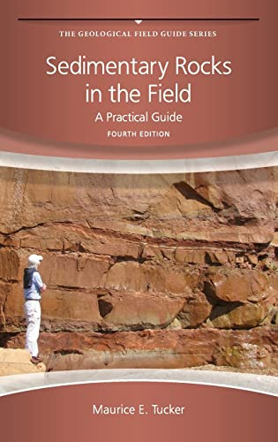 Sedimentary Rocks in the Field: A Practical Guide: 45 (Geological Field Guide)