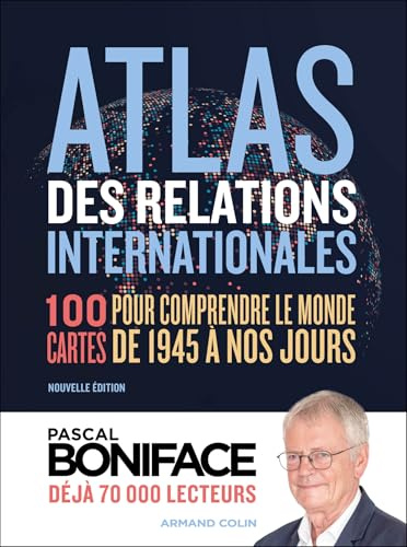 Atlas des relations internationales: 100 cartes pour comprendre le monde de 1945 à nos jours