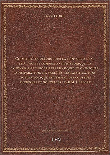 Chimie des couleurs pour la peinture à l'eau et à l'huile : comprenant l'historique, la synonymie, l