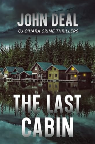 The Last Cabin: A Crime Thriller (Detective CJ O'Hara Novel) (CJ O'Hara Crime & Mystery Thrillers)