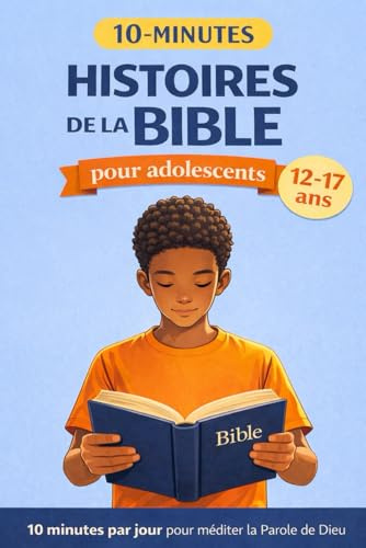 Histoires de la Bible pour adolescents -10 MINUTES PAR JOUR - Livre chrétien pour adolescent de 12 à 17 ans - Méditer la Parole de Dieu, réfléchir et grandir dans la foi: Yaël apprend pour adolescents