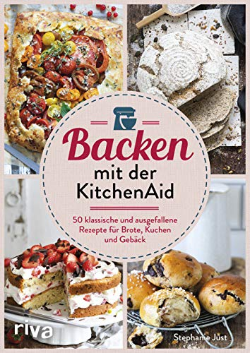 Backen mit der KitchenAid: 50 klassische und ausgefallene Rezepte für Brote, Kuchen und Gebäck