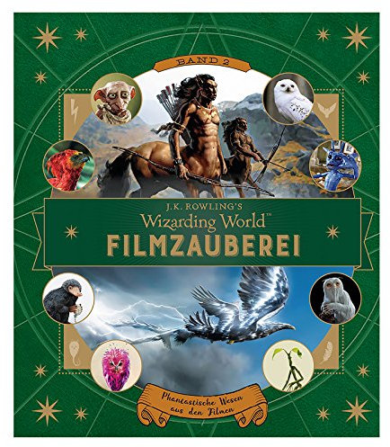 J. K. Rowlings magische Welt: Wizarding World™: Filmzauberei, Band 2: Phantastische Wesen aus den Filmen