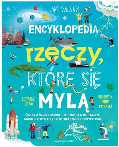 Encyklopedia rzeczy, które się mylą. Świat a wszechświat, tornado a huragan, mikroskop a teleskop oraz wiele innych par
