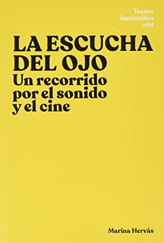 La escucha del ojo: Un recorrido por el sonido y el cine: 4 (Textos Inevitables)