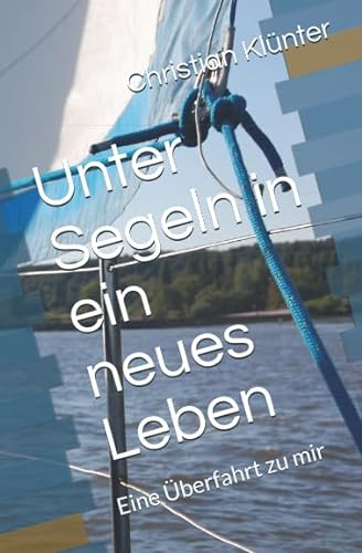 Unter Segeln in ein neues Leben: Eine Überfahrt zu mir