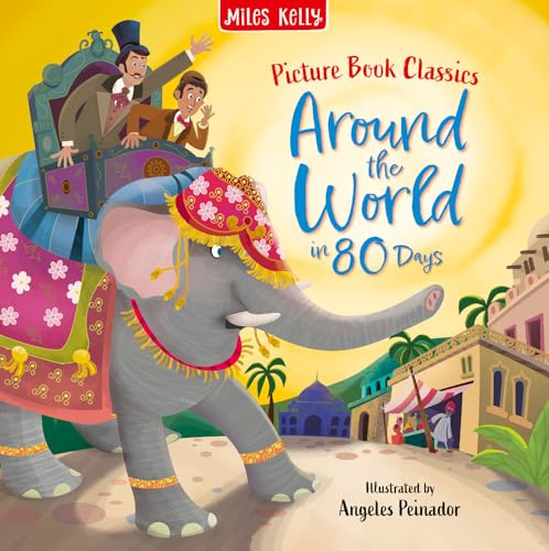 Around the World in 80 Days: A Classic Children's Adventure with Colourful Illustrations for Young Readers (Picture Book Classics)