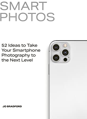 Smart Photos: 52 Ideas To Take Your Smartphone Photography to the Next Level
