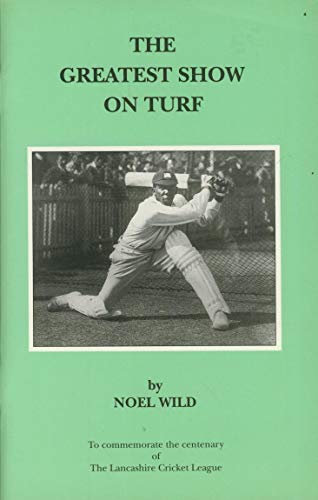 The Greatest Show on Turf: To Commemorate the Centenary of the Lancashire Cricket League