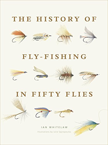 The History of Fly-Fishing in Fifty Flies: Fifty iconic flies revealing fishing's evolution, regional traditions, and the craft of tying.