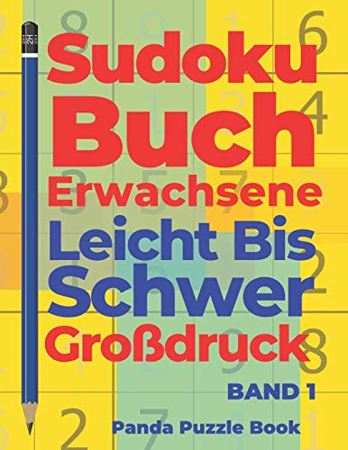 Sudoku Buch Erwachsene Leicht Bis Schwer Großdruck - Band 1: Rätselbuch in Großdruck - Logikspiele Für Erwachsene