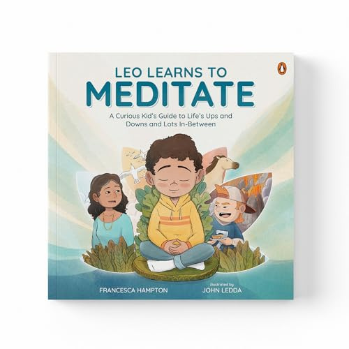 Leo Learns to Meditate: A Fun and Heart-Warming Story That Teaches Kids Mindfulness, Kindness, and Calm Through Meditation | Ages 5+| [Select Learning]