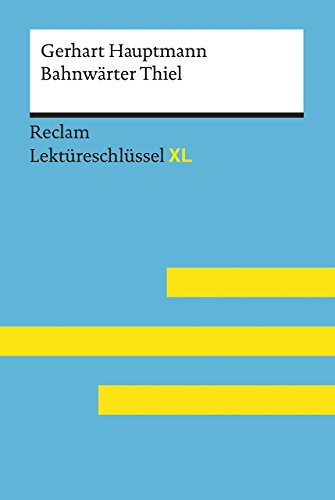 Bahnwärter Thiel von Gerhart Hauptmann: Lektüreschlüssel mit Inhaltsangabe, Interpretationen, Prüfungsaufgaben mit Lösungen, Lernglossar – Hauptmann, ... Mario – 15456 (Reclam Lektüreschlüssel XL)