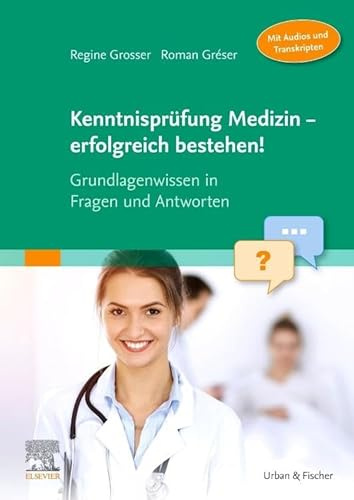 Kenntnisprüfung Medizin - erfolgreich bestehen!: Grundlagenwissen in Fragen und Antworten (Audios zum Download) (MONOGRAPHIE - Fachbuch - Urban & Fischer-Verlag)