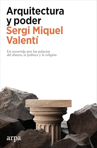 Arquitectura y poder: Un recorrido por los palacios del dinero, la política y la religión (Ensayo)