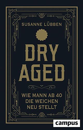 Dry Aged: Wie Mann ab 40 die Weichen neu stellt