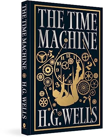 Time Machine by H.G. Wells [Deluxe Hardbound Classic] - Classic Science Fiction /Time Machine Inventions / Time-Travel Adventure / Fascinating Future World with
