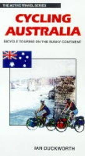 Cycling Australia : Bicycle Touring Throughout the Sunny Continent (The Active Travel Series)