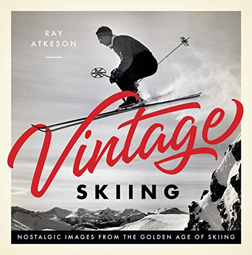 Vintage Skiing /anglais: Nostalgic Images from the Golden Age of Skiing